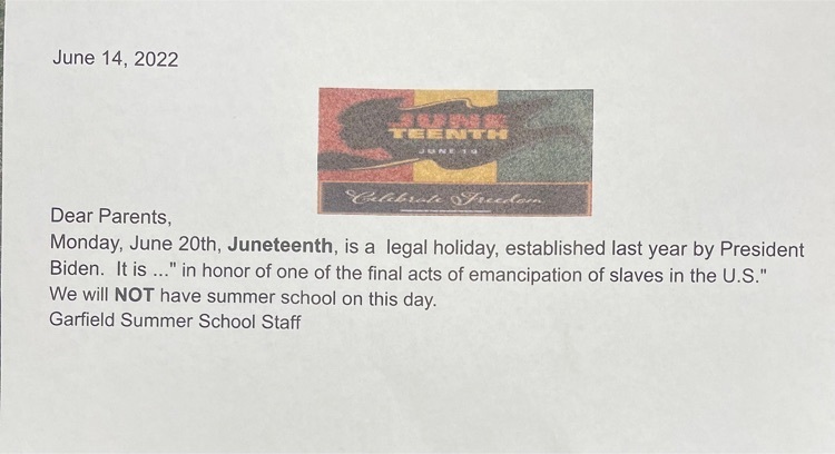 Attention Garfield summer school students: There will be NO SCHOOL on Monday, June 20th in observance of Juneteenth. 